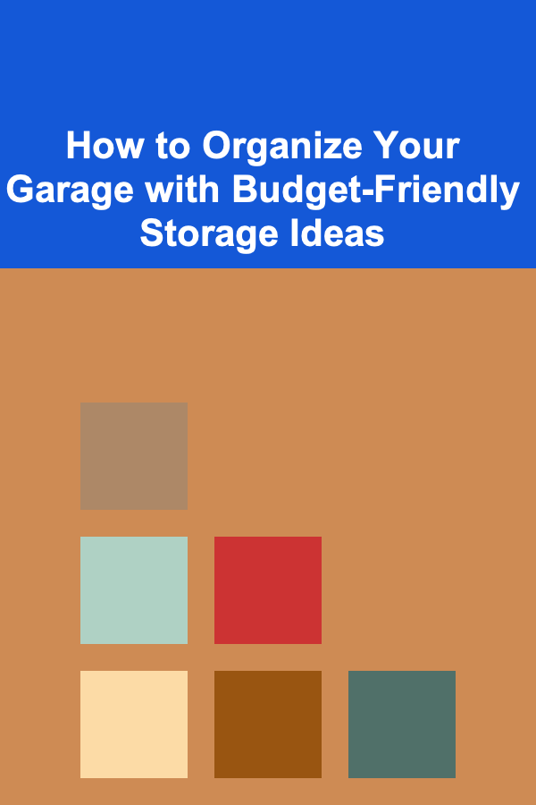 How to Organize Your Garage with Budget-Friendly Storage Ideas