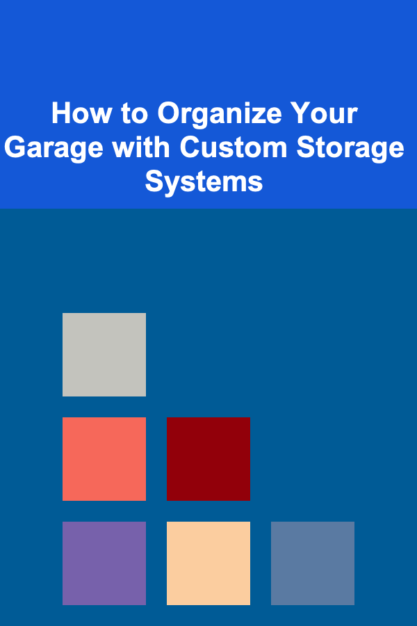 How to Organize Your Garage with Custom Storage Systems