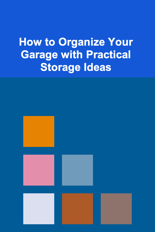 How to Organize Your Garage with Practical Storage Ideas