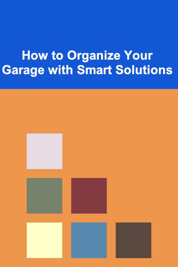 How to Organize Your Garage with Smart Solutions