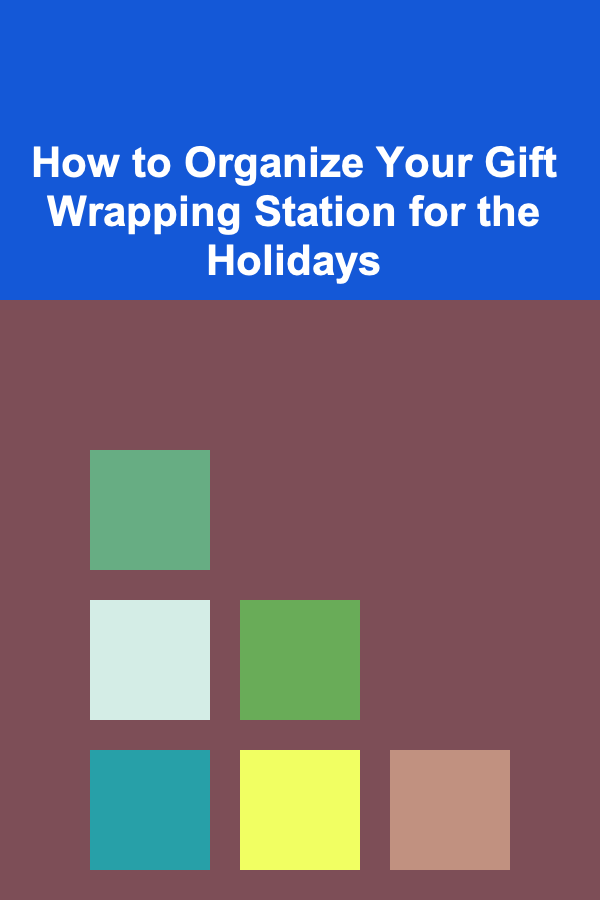 How to Organize Your Gift Wrapping Station for the Holidays