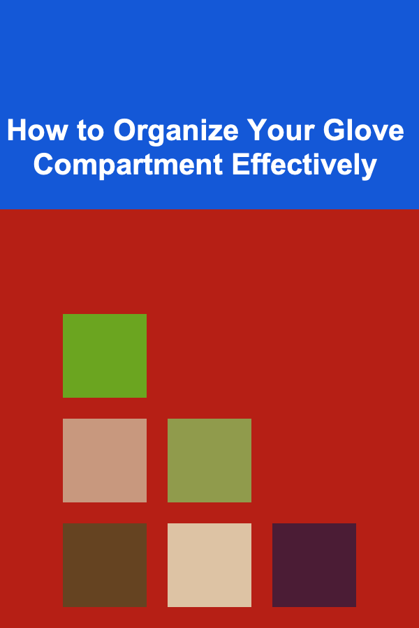 How to Organize Your Glove Compartment Effectively