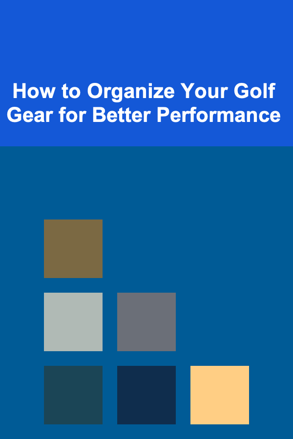 How to Organize Your Golf Gear for Better Performance