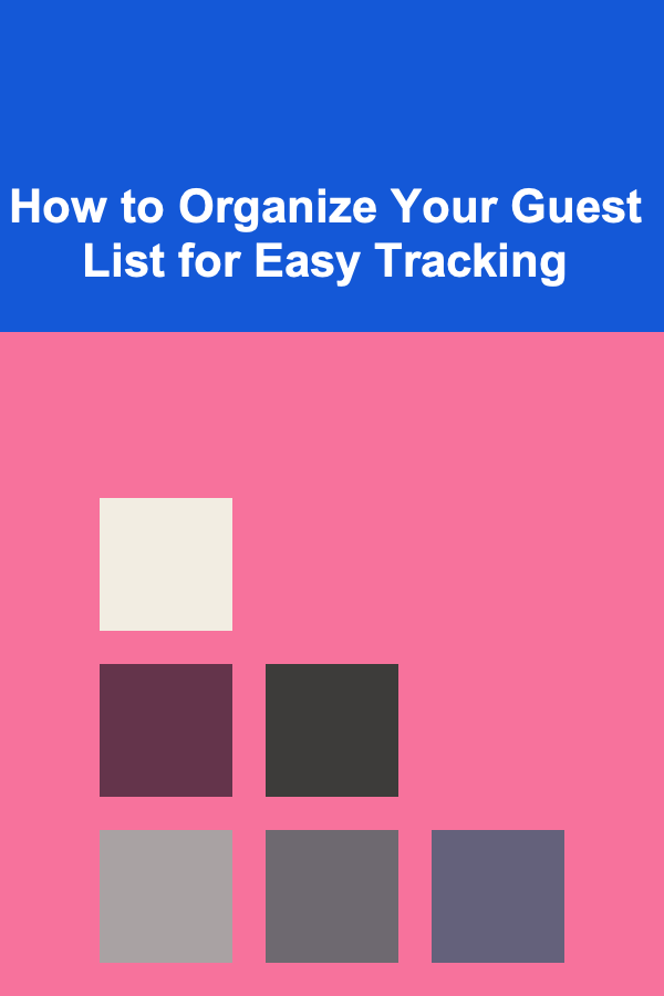 How to Organize Your Guest List for Easy Tracking