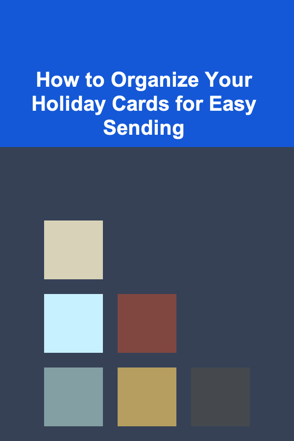 How to Organize Your Holiday Cards for Easy Sending