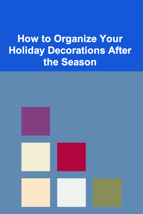 How to Organize Your Holiday Decorations After the Season
