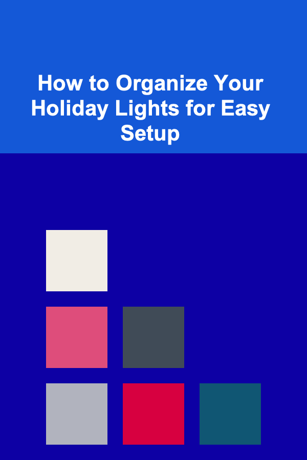 How to Organize Your Holiday Lights for Easy Setup