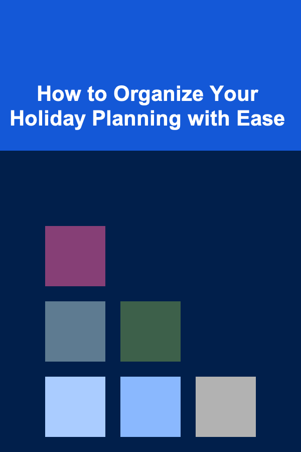 How to Organize Your Holiday Planning with Ease
