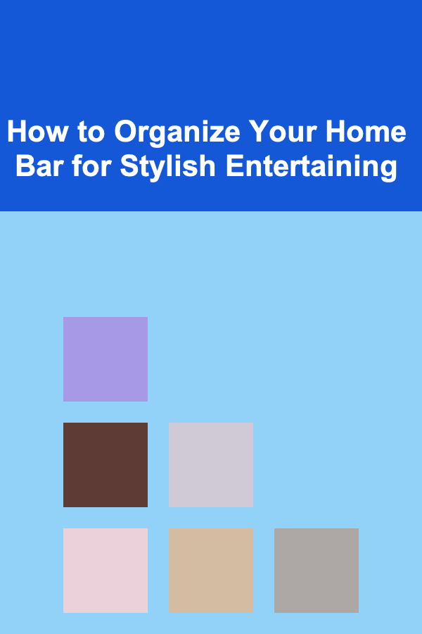 How to Organize Your Home Bar for Stylish Entertaining