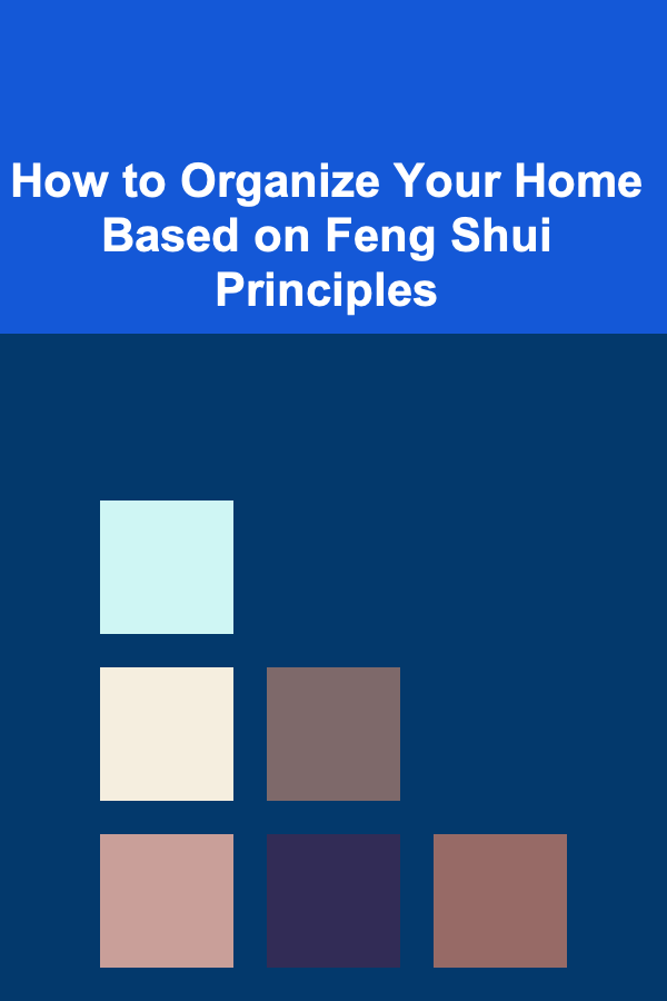 How to Organize Your Home Based on Feng Shui Principles