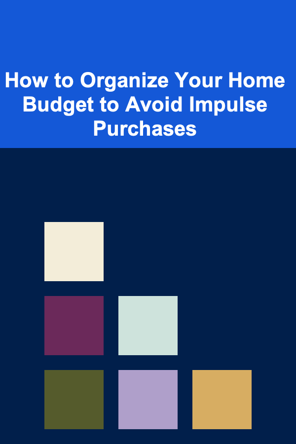 How to Organize Your Home Budget to Avoid Impulse Purchases