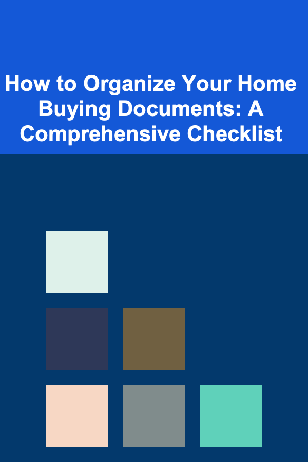 How to Organize Your Home Buying Documents: A Comprehensive Checklist