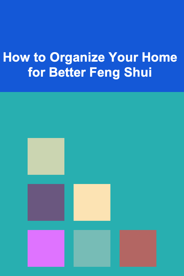 How to Organize Your Home for Better Feng Shui
