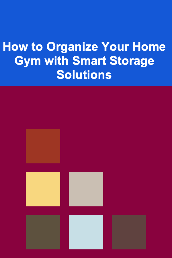 How to Organize Your Home Gym with Smart Storage Solutions