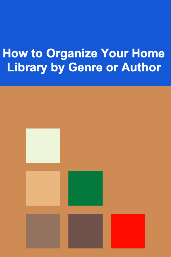 How to Organize Your Home Library by Genre or Author