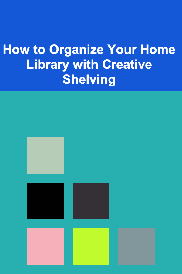 How to Organize Your Home Library with Creative Shelving