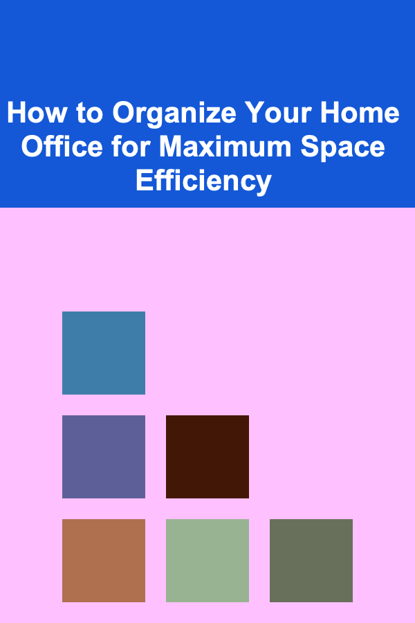 How to Organize Your Home Office for Maximum Space Efficiency