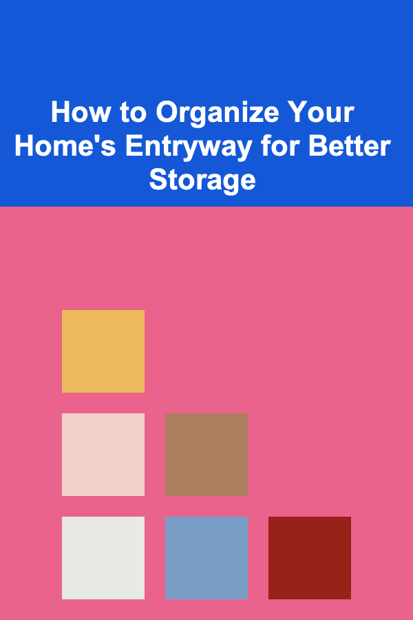 How to Organize Your Home's Entryway for Better Storage