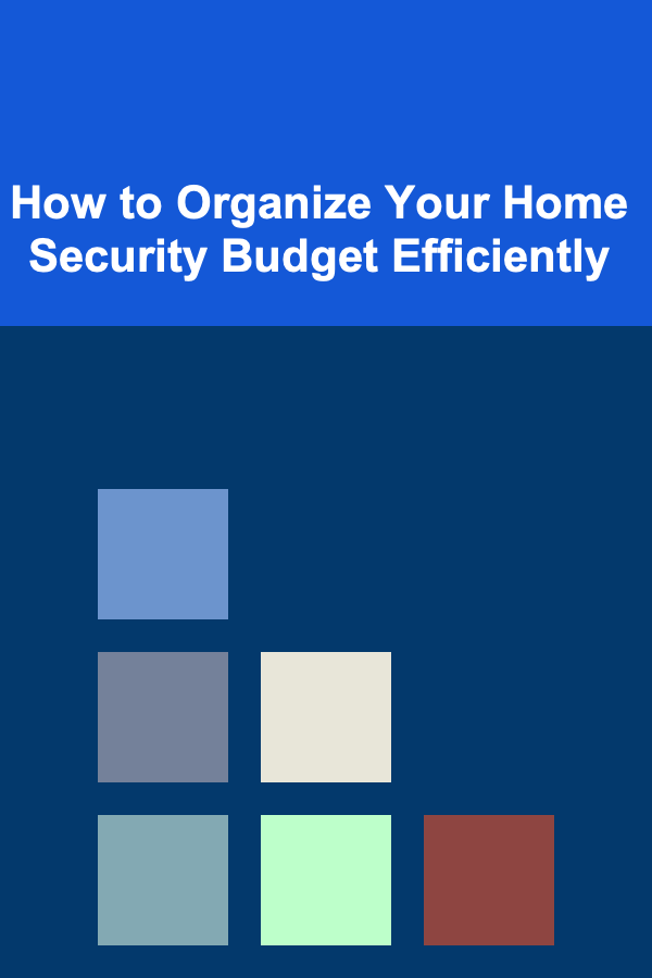 How to Organize Your Home Security Budget Efficiently