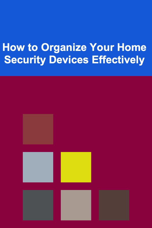 How to Organize Your Home Security Devices Effectively