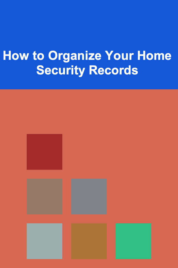 How to Organize Your Home Security Records