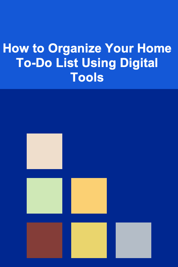 How to Organize Your Home To-Do List Using Digital Tools