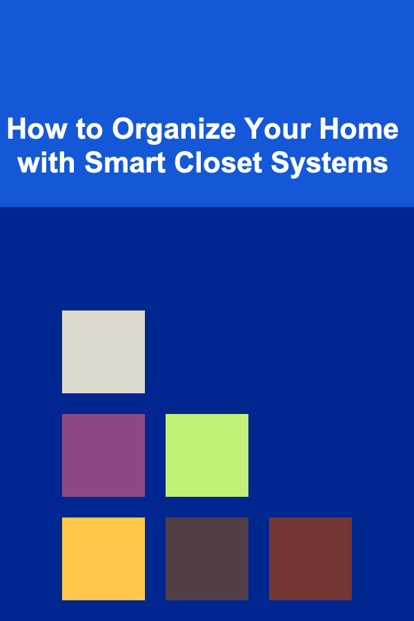 How to Organize Your Home with Smart Closet Systems