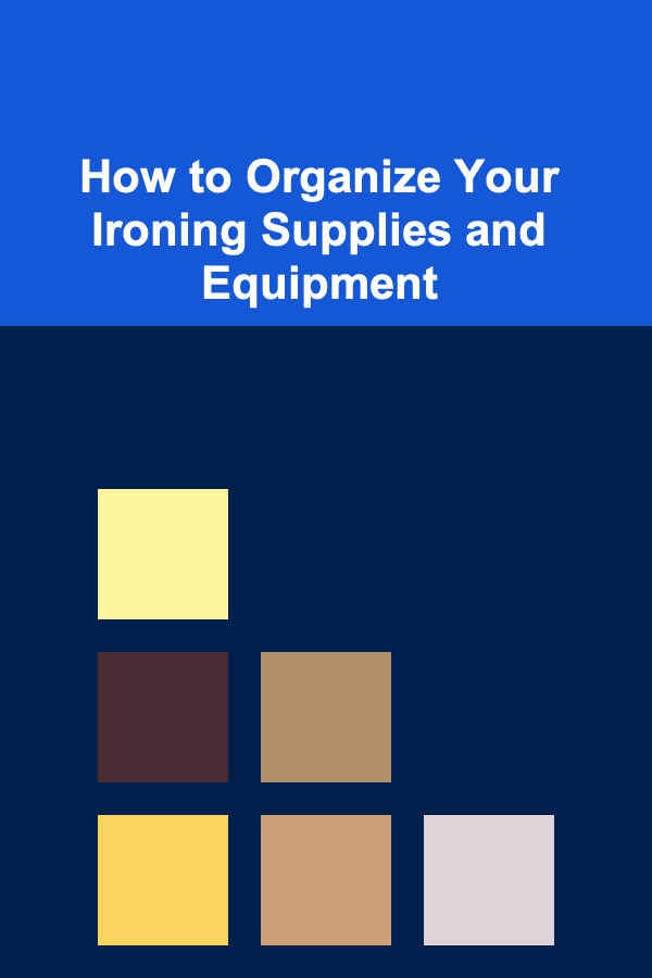 How to Organize Your Ironing Supplies and Equipment
