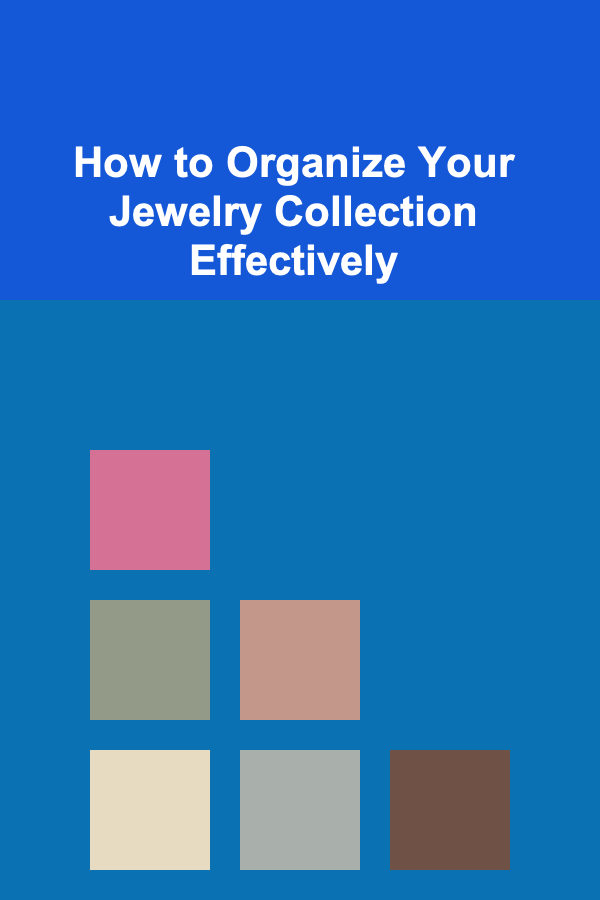 How to Organize Your Jewelry Collection Effectively