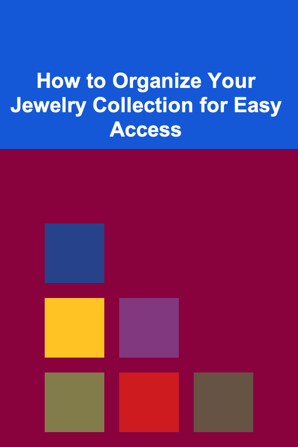 How to Organize Your Jewelry Collection for Easy Access
