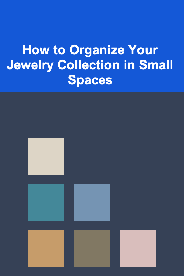 How to Organize Your Jewelry Collection in Small Spaces