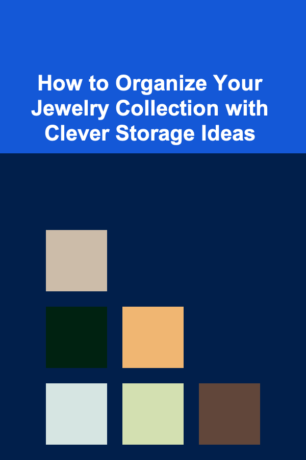 How to Organize Your Jewelry Collection with Clever Storage Ideas