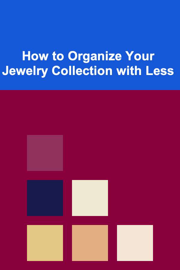 How to Organize Your Jewelry Collection with Less