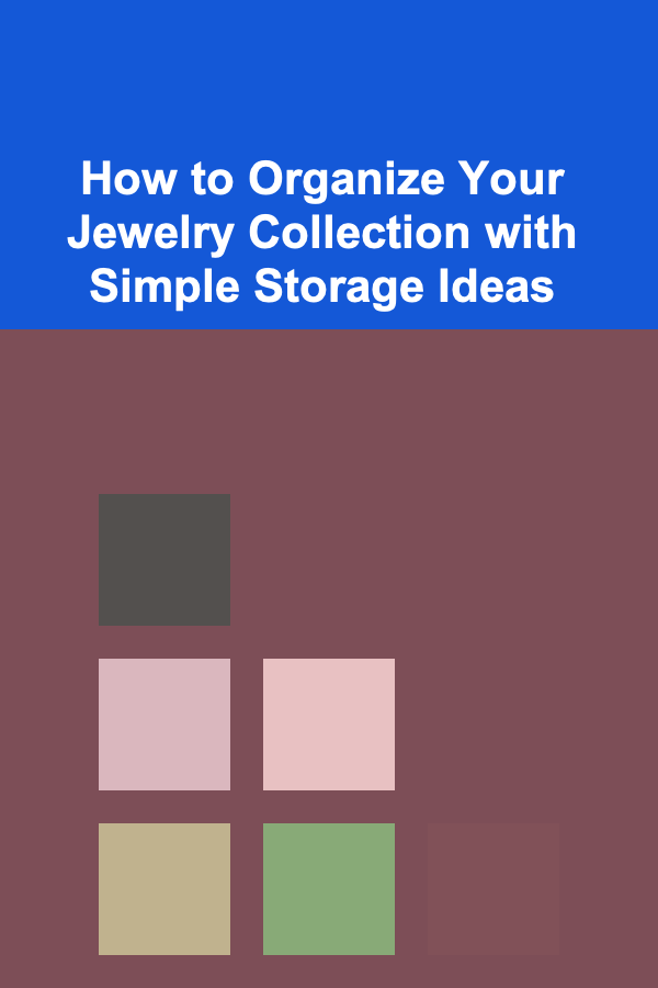 How to Organize Your Jewelry Collection with Simple Storage Ideas