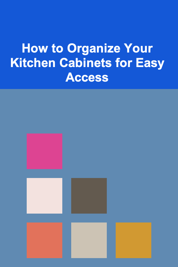 How to Organize Your Kitchen Cabinets for Easy Access
