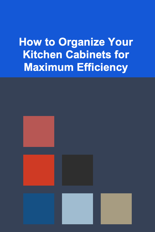 How to Organize Your Kitchen Cabinets for Maximum Efficiency