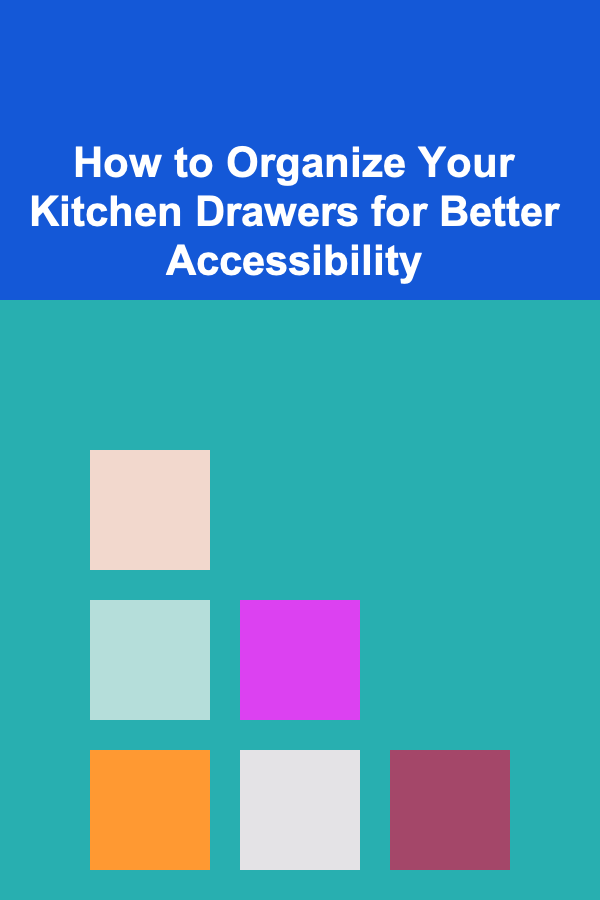 How to Organize Your Kitchen Drawers for Better Accessibility