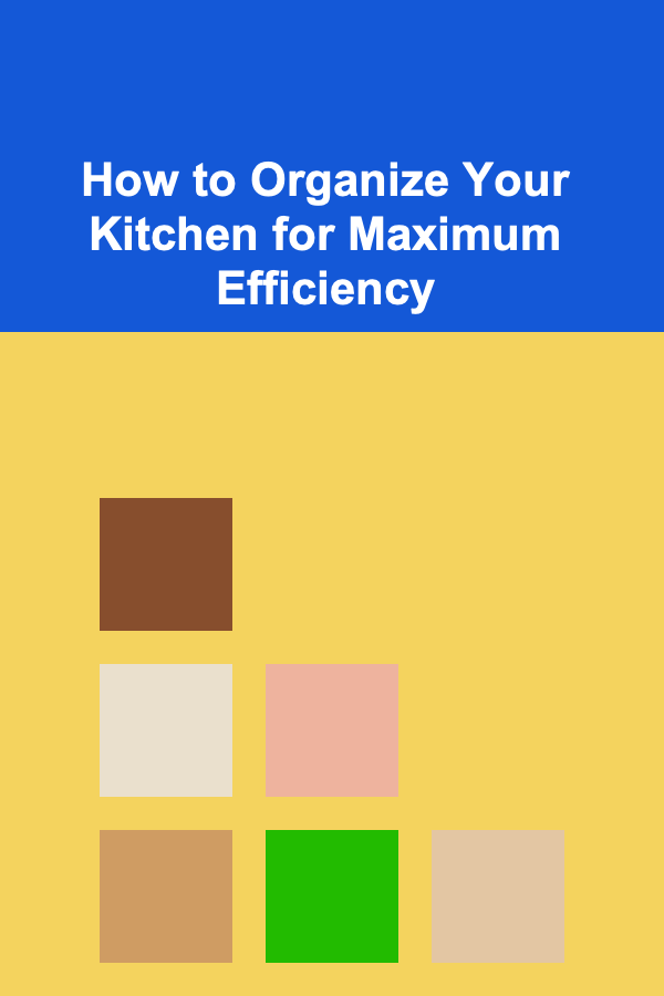 How to Organize Your Kitchen for Maximum Efficiency