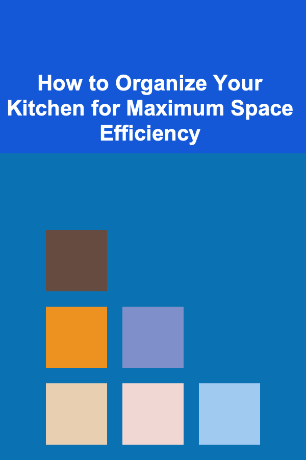 How to Organize Your Kitchen for Maximum Space Efficiency