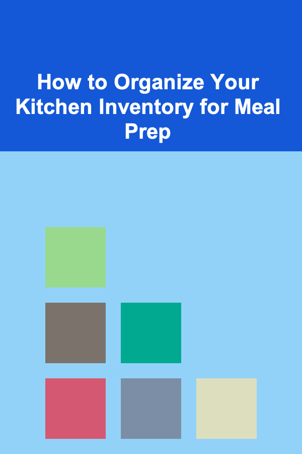 How to Organize Your Kitchen Inventory for Meal Prep