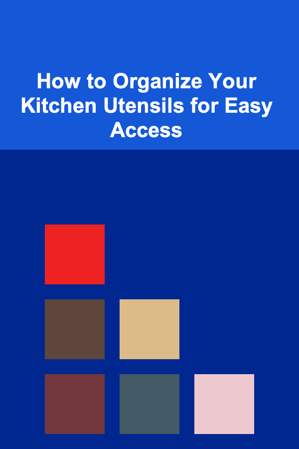 How to Organize Your Kitchen Utensils for Easy Access