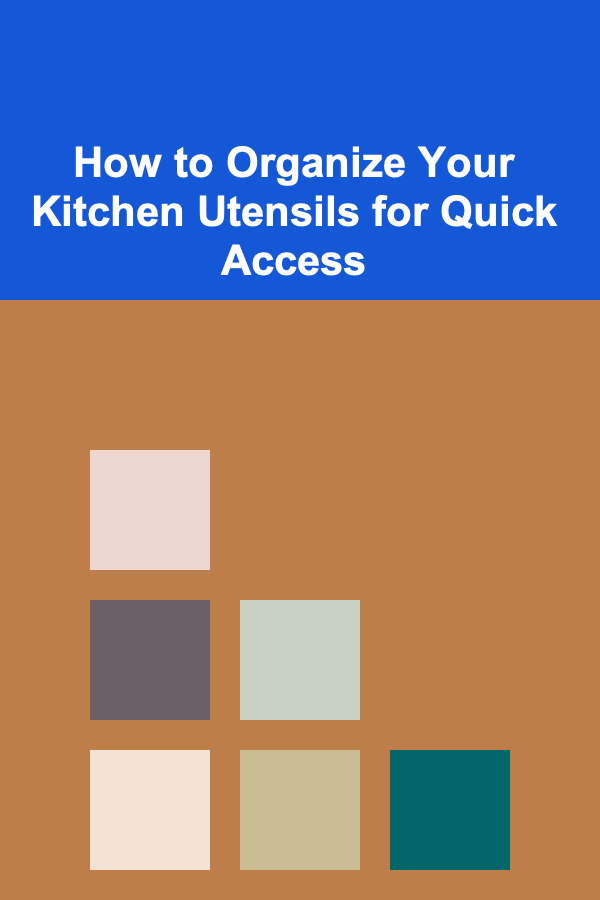 How to Organize Your Kitchen Utensils for Quick Access