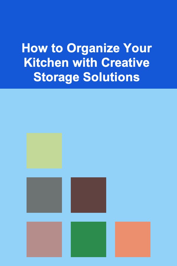 How to Organize Your Kitchen with Creative Storage Solutions