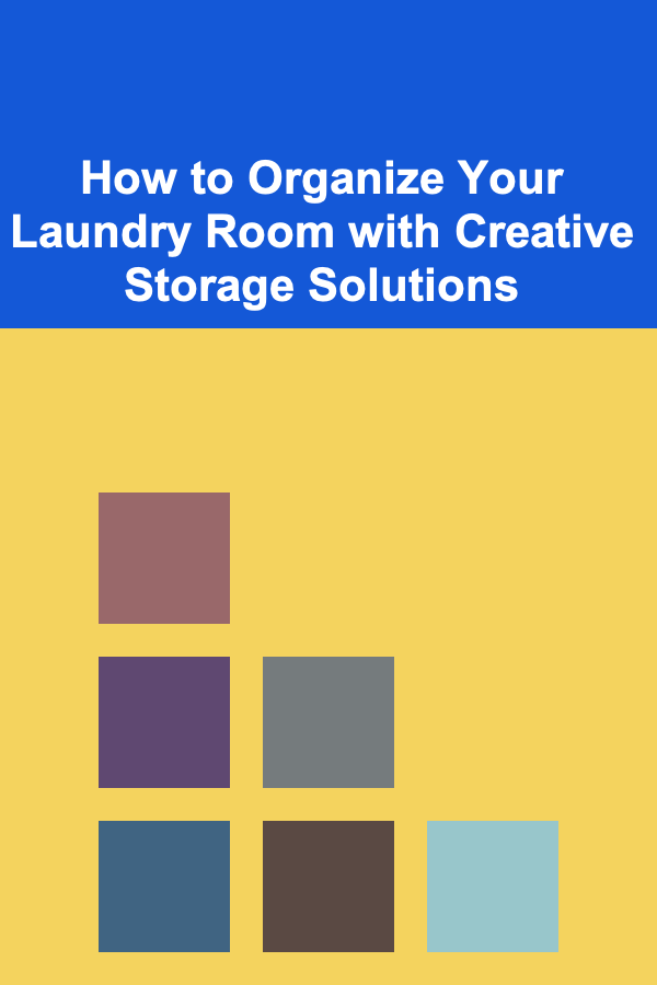 How to Organize Your Laundry Room with Creative Storage Solutions
