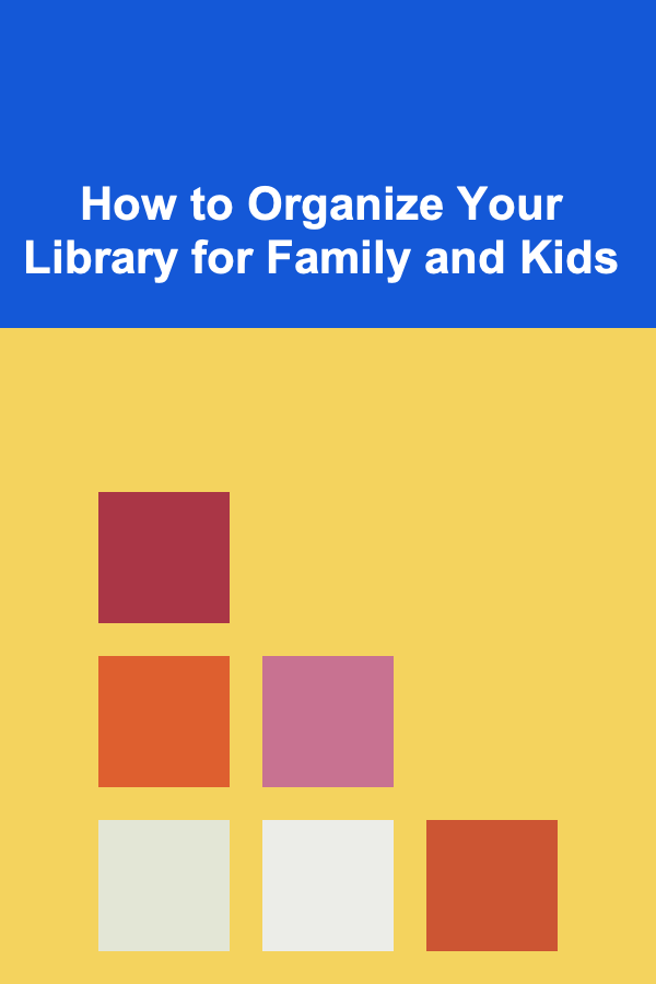How to Organize Your Library for Family and Kids