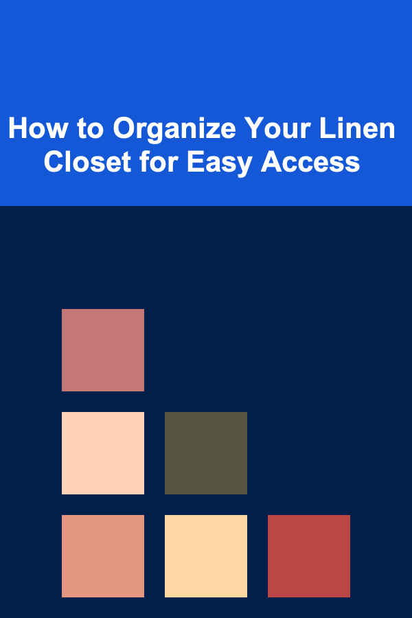 How to Organize Your Linen Closet for Easy Access