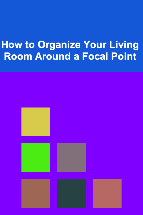 How to Organize Your Living Room Around a Focal Point