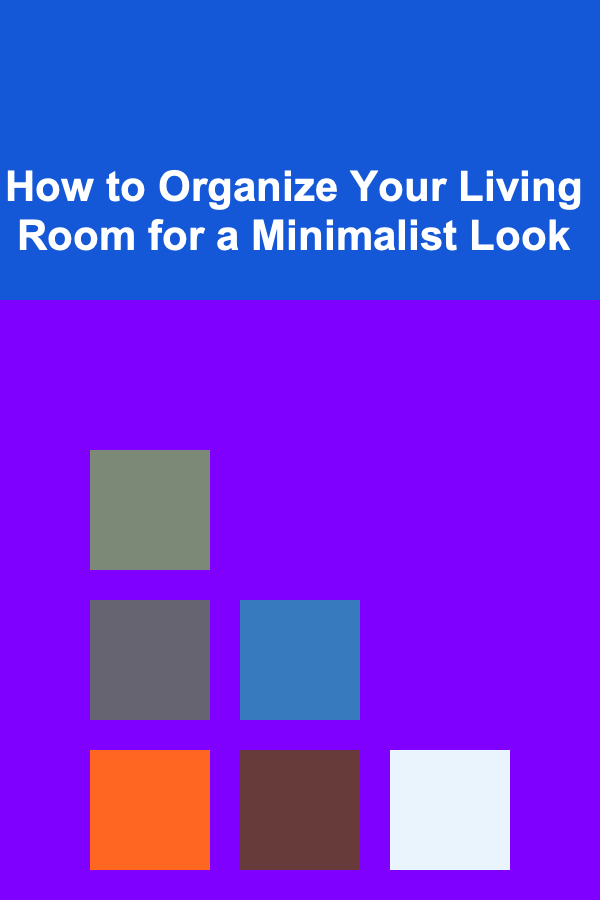How to Organize Your Living Room for a Minimalist Look