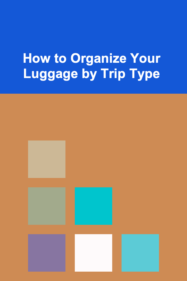 How to Organize Your Luggage by Trip Type