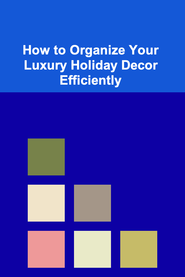 How to Organize Your Luxury Holiday Decor Efficiently